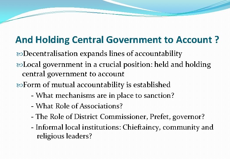 And Holding Central Government to Account ? Decentralisation expands lines of accountability Local government