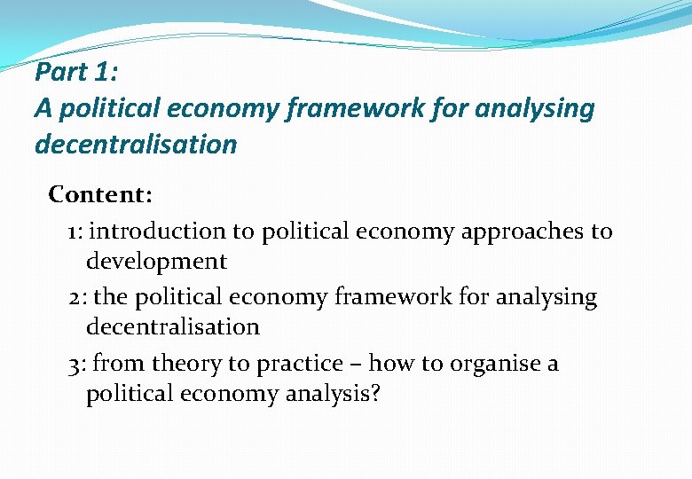 Part 1: A political economy framework for analysing decentralisation Content: 1: introduction to political