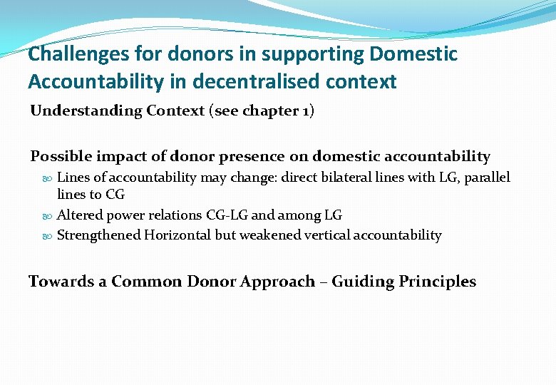 Challenges for donors in supporting Domestic Accountability in decentralised context Understanding Context (see chapter