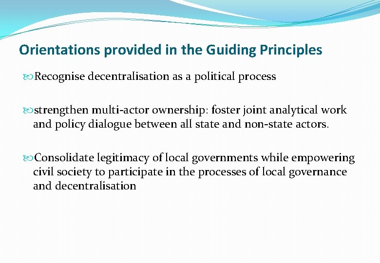 Orientations provided in the Guiding Principles Recognise decentralisation as a political process strengthen multi-actor