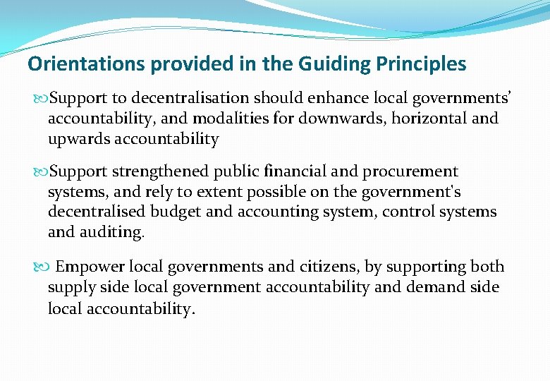 Orientations provided in the Guiding Principles Support to decentralisation should enhance local governments’ accountability,