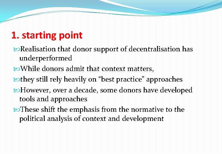 1. starting point Realisation that donor support of decentralisation has underperformed While donors admit