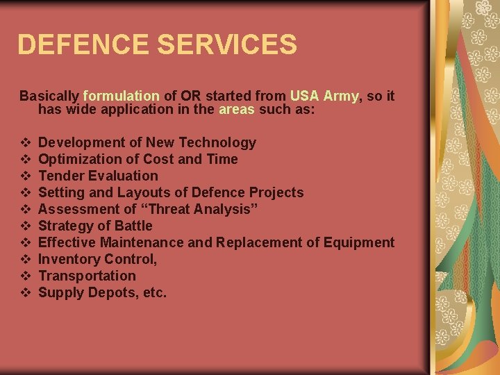 DEFENCE SERVICES Basically formulation of OR started from USA Army, so it has wide