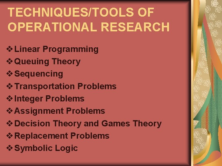 TECHNIQUES/TOOLS OF OPERATIONAL RESEARCH v Linear Programming v Queuing Theory v Sequencing v Transportation