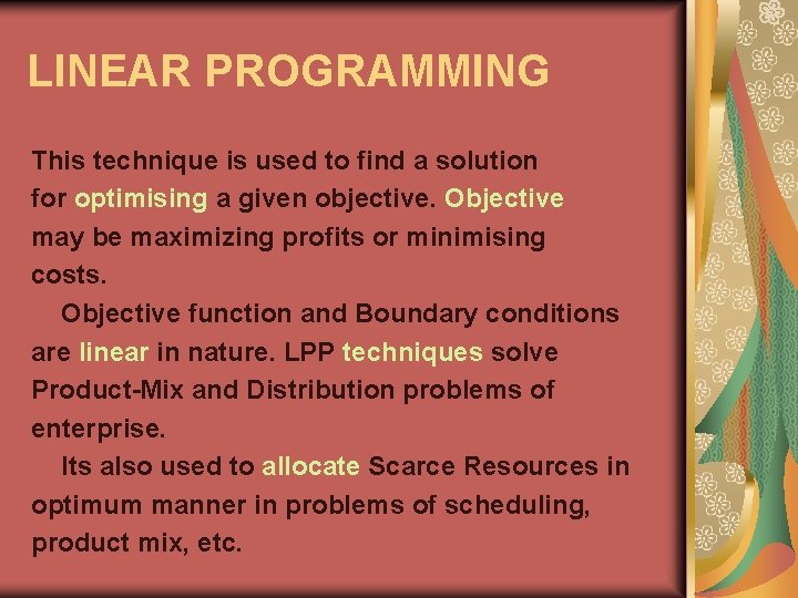 LINEAR PROGRAMMING This technique is used to find a solution for optimising a given