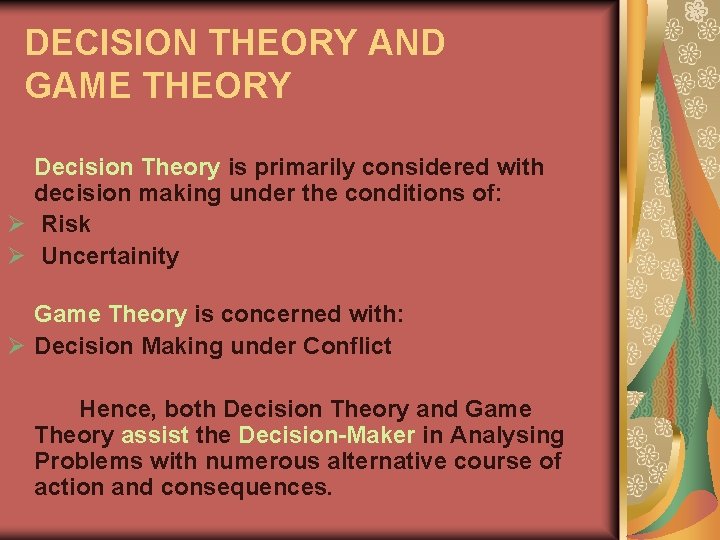 DECISION THEORY AND GAME THEORY Decision Theory is primarily considered with decision making under