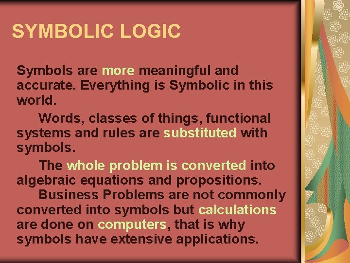 SYMBOLIC LOGIC Symbols are more meaningful and accurate. Everything is Symbolic in this world.