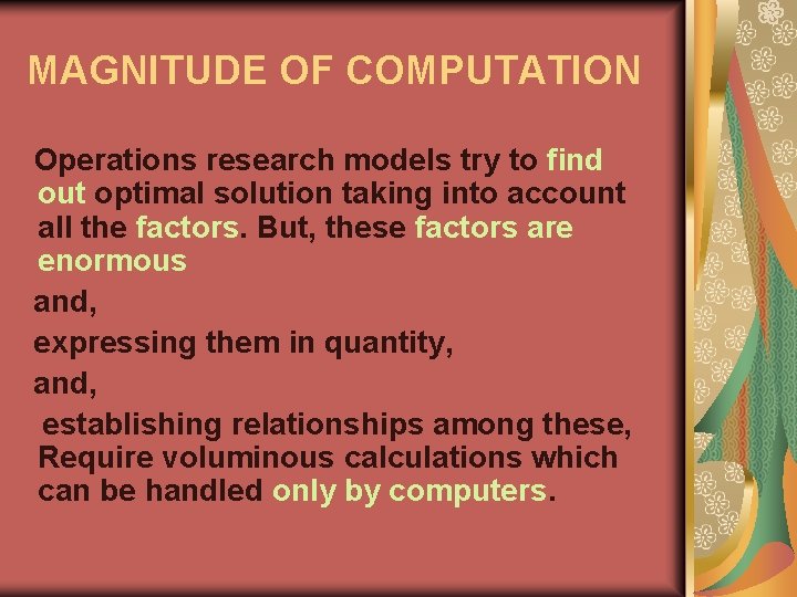 MAGNITUDE OF COMPUTATION Operations research models try to find out optimal solution taking into