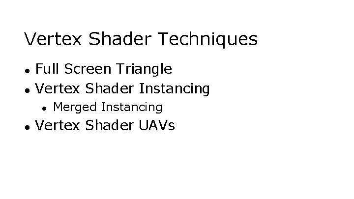 Vertex Shader Techniques ● ● Full Screen Triangle Vertex Shader Instancing ● ● Merged