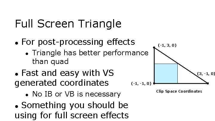 Full Screen Triangle ● For post-processing effects ● Triangle has better performance than quad