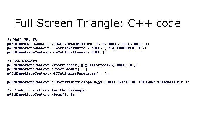 Full Screen Triangle: C++ code // Null VB, IB pd 3 d. Immediate. Context->IASet.