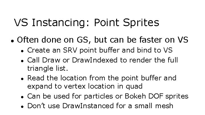 VS Instancing: Point Sprites ● Often done on GS, but can be faster on