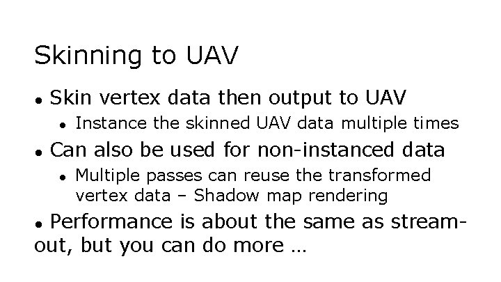 Skinning to UAV ● Skin vertex data then output to UAV ● ● Instance
