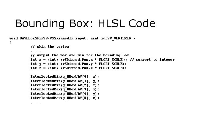 Bounding Box: HLSL Code void UAVBBox. Skin. VS(VSSkinned. In input, uint id: SV_VERTEXID )