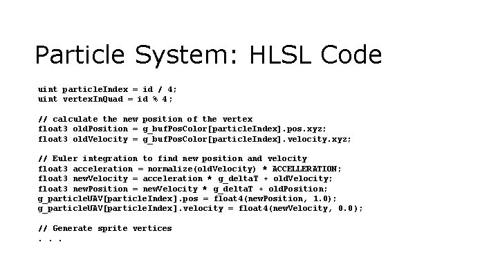 Particle System: HLSL Code uint particle. Index = id / 4; uint vertex. In.