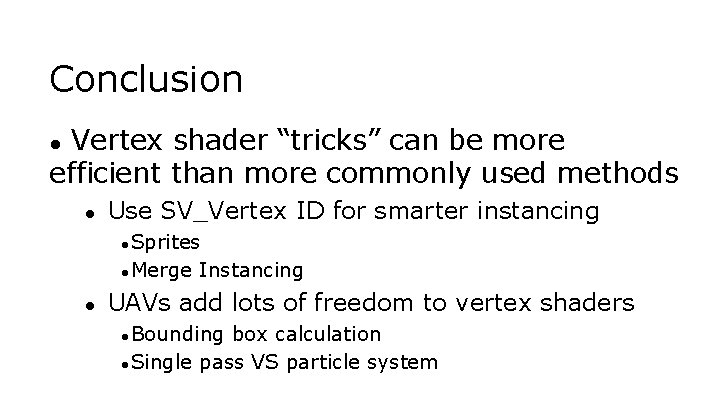 Conclusion Vertex shader “tricks” can be more efficient than more commonly used methods ●