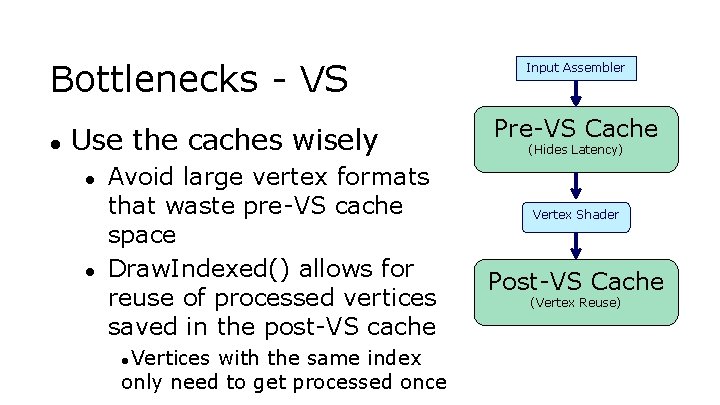 Bottlenecks - VS ● Use the caches wisely ● ● Avoid large vertex formats