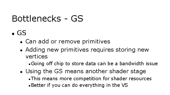 Bottlenecks - GS ● ● Can add or remove primitives Adding new primitives requires
