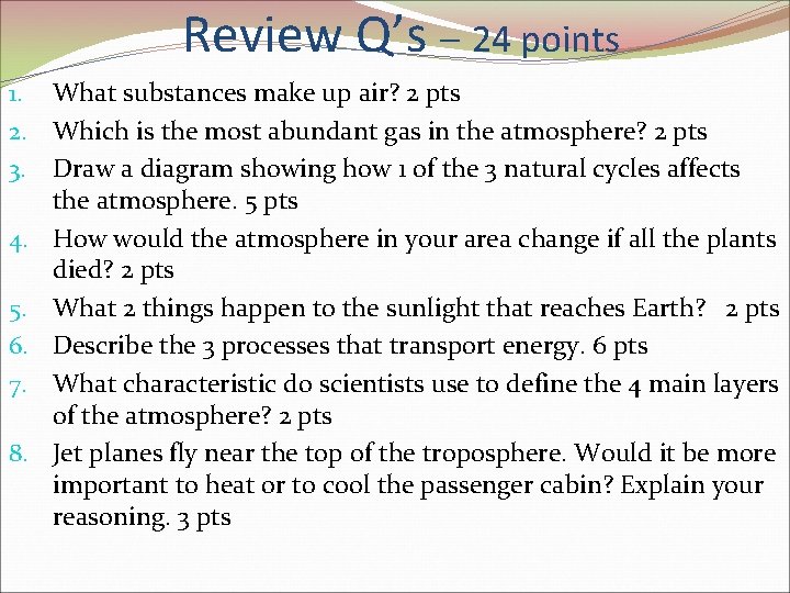Review Q’s – 24 points 1. What substances make up air? 2 pts 2. Review Q’s – 24 points 1. What substances make up air? 2 pts 2.
