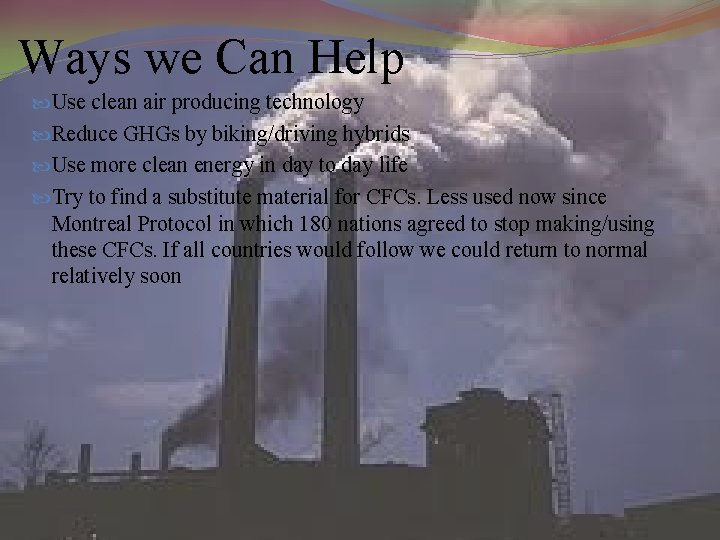 Ways we Can Help Use clean air producing technology Reduce GHGs by biking/driving hybrids Ways we Can Help Use clean air producing technology Reduce GHGs by biking/driving hybrids