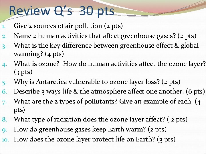Review Q’s 30 pts 1. Give 2 sources of air pollution (2 pts) 2. Review Q’s 30 pts 1. Give 2 sources of air pollution (2 pts) 2.