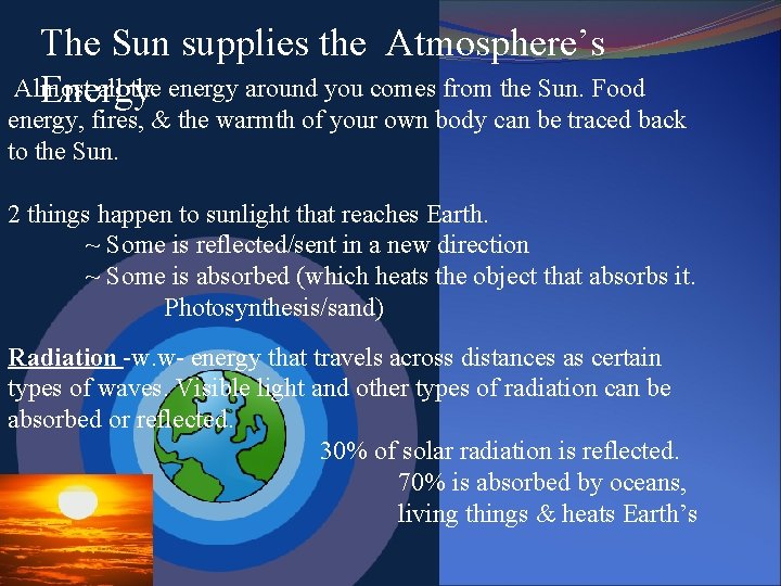 The Sun supplies the Atmosphere’s Almost all the energy around you comes from the The Sun supplies the Atmosphere’s Almost all the energy around you comes from the