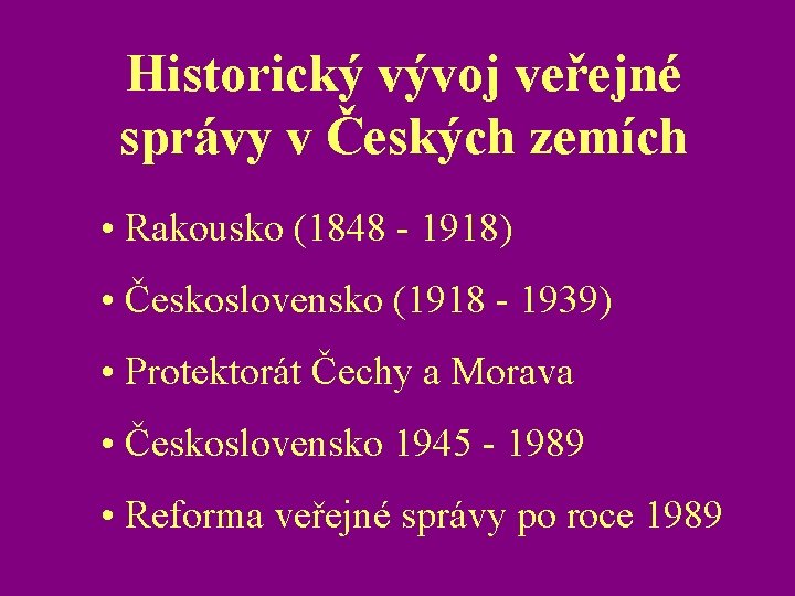 Historický vývoj veřejné správy v Českých zemích • Rakousko (1848 - 1918) • Československo