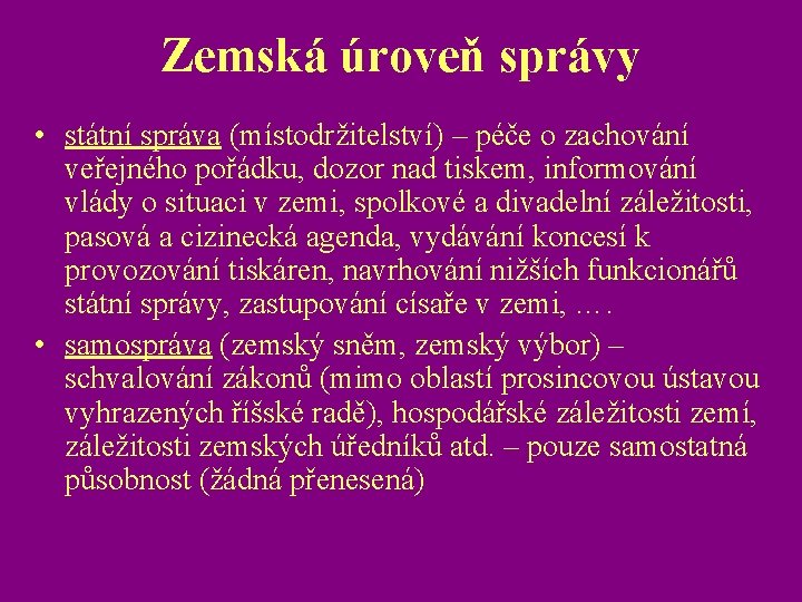 Zemská úroveň správy • státní správa (místodržitelství) – péče o zachování veřejného pořádku, dozor