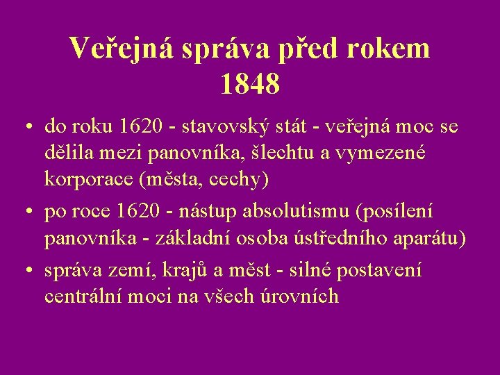 Veřejná správa před rokem 1848 • do roku 1620 - stavovský stát - veřejná