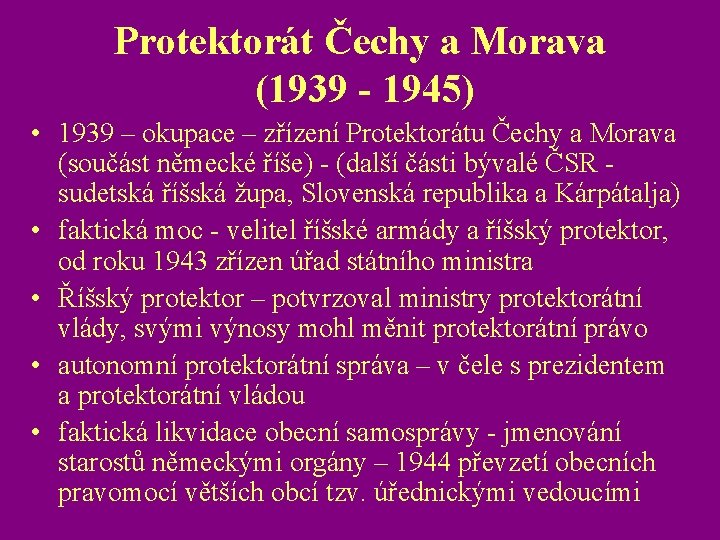 Protektorát Čechy a Morava (1939 - 1945) • 1939 – okupace – zřízení Protektorátu