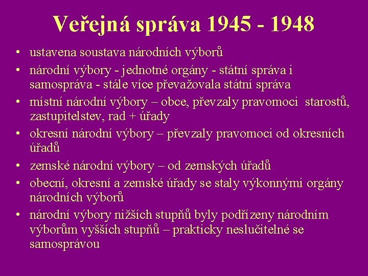 Veřejná správa 1945 - 1948 • ustavena soustava národních výborů • národní výbory -