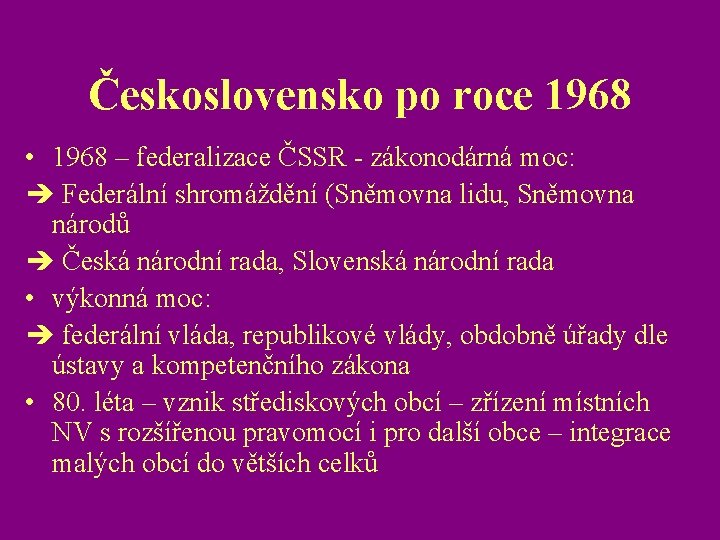 Československo po roce 1968 • 1968 – federalizace ČSSR - zákonodárná moc: Federální shromáždění
