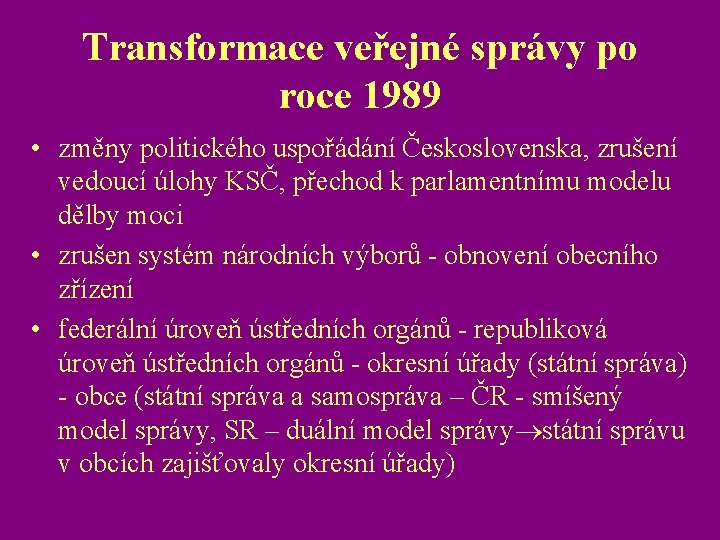 Transformace veřejné správy po roce 1989 • změny politického uspořádání Československa, zrušení vedoucí úlohy