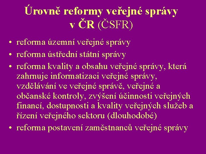 Úrovně reformy veřejné správy v ČR (ČSFR) • reforma územní veřejné správy • reforma