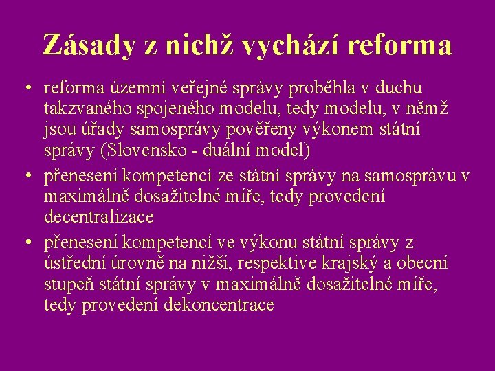 Zásady z nichž vychází reforma • reforma územní veřejné správy proběhla v duchu takzvaného