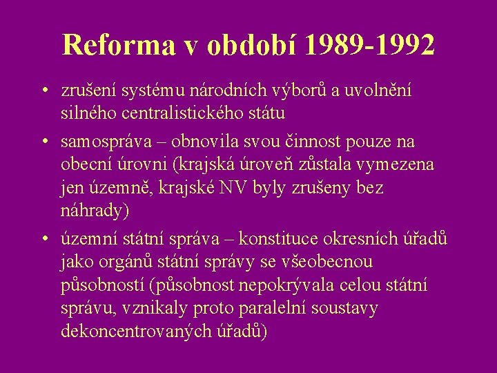 Reforma v období 1989 -1992 • zrušení systému národních výborů a uvolnění silného centralistického