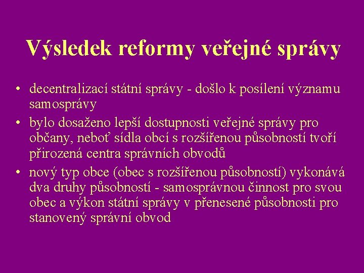 Výsledek reformy veřejné správy • decentralizací státní správy - došlo k posílení významu samosprávy