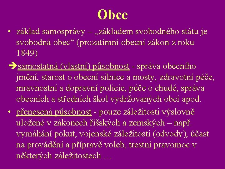 Obce • základ samosprávy – „základem svobodného státu je svobodná obec“ (prozatímní obecní zákon