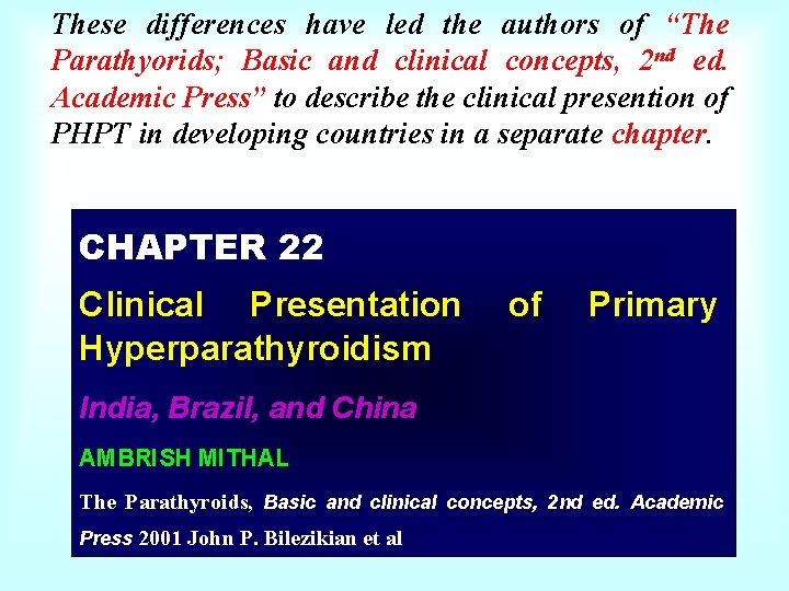 These differences have led the authors of “The Parathyorids; Basic and clinical concepts, 2