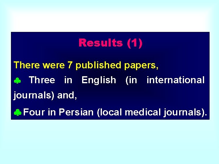 Results (1) There were 7 published papers, Three in English (in international journals) and,