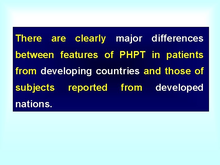 There are clearly major differences between features of PHPT in patients from developing countries