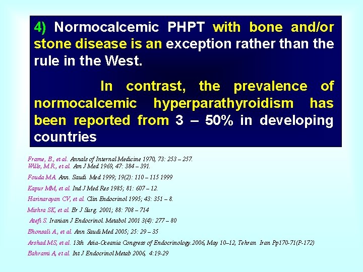 4) Normocalcemic PHPT with bone and/or stone disease is an exception rather than the