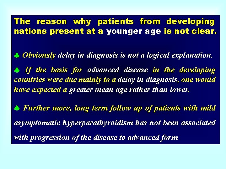 The reason why patients from developing nations present at a younger age is not