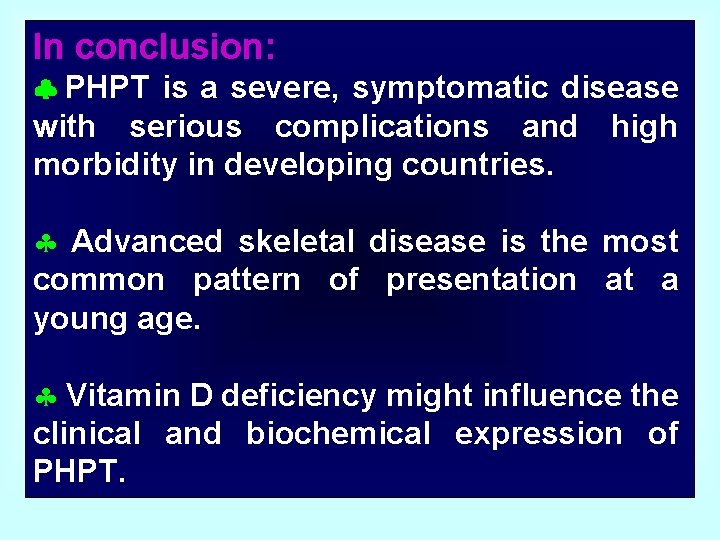 In conclusion: PHPT is a severe, symptomatic disease with serious complications and high morbidity