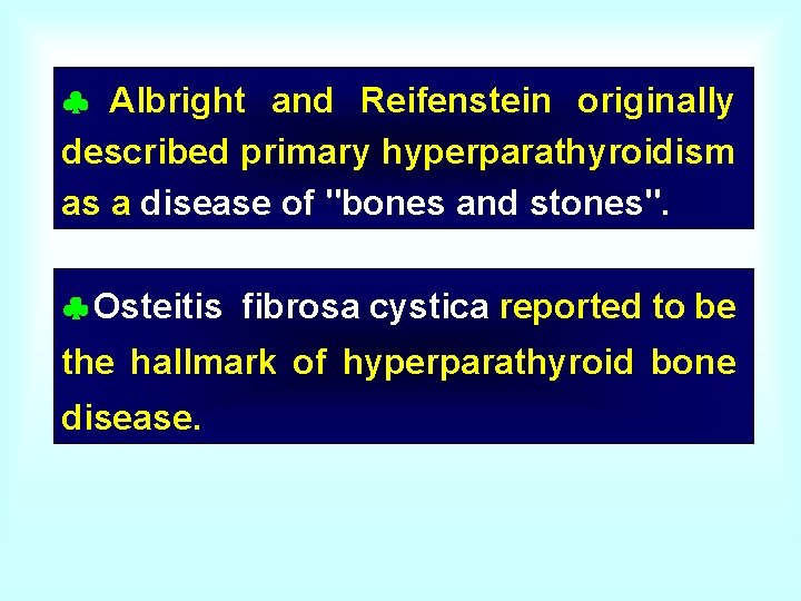  Albright and Reifenstein originally described primary hyperparathyroidism as a disease of "bones and