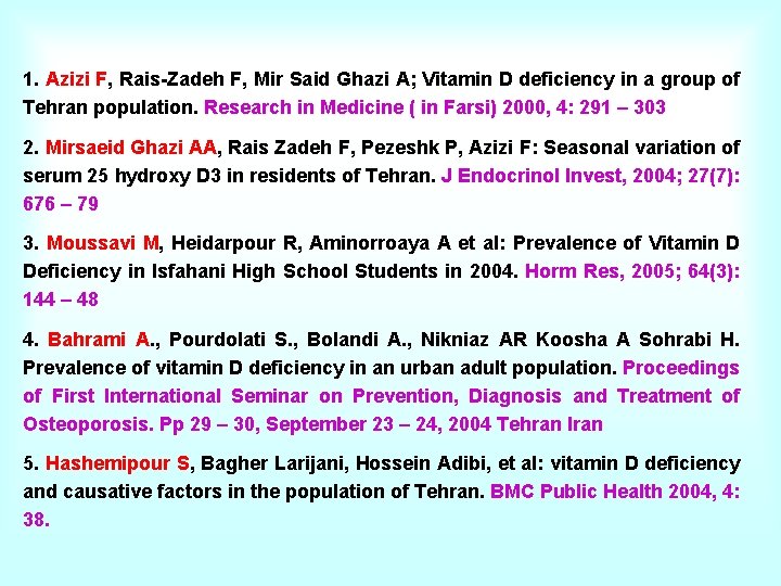 1. Azizi F, Rais-Zadeh F, Mir Said Ghazi A; Vitamin D deficiency in a