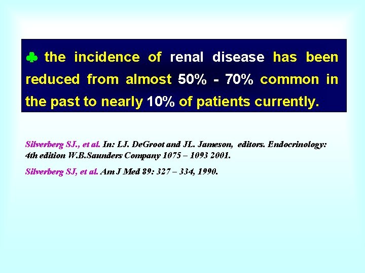  the incidence of renal disease has been reduced from almost 50% - 70%