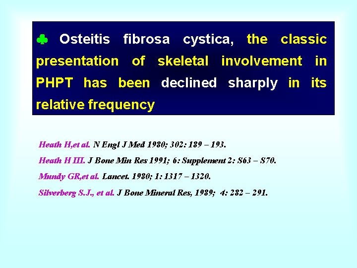  Osteitis fibrosa cystica, the classic presentation of skeletal involvement in PHPT has been