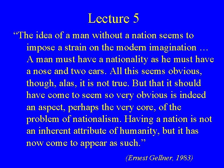 Lecture 5 “The idea of a man without a nation seems to impose a