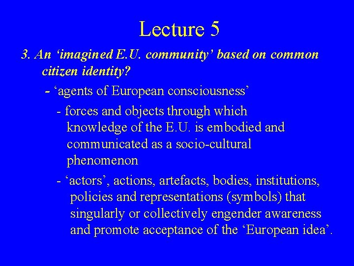 Lecture 5 3. An ‘imagined E. U. community’ based on common citizen identity? -